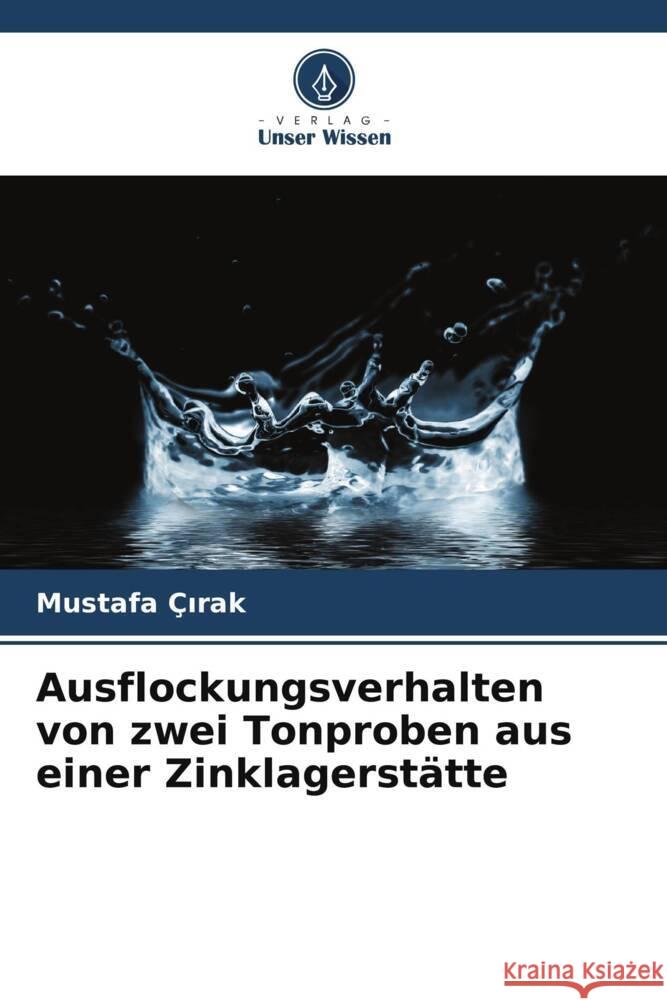 Ausflockungsverhalten von zwei Tonproben aus einer Zinklagerstätte Çirak, Mustafa 9786206556534