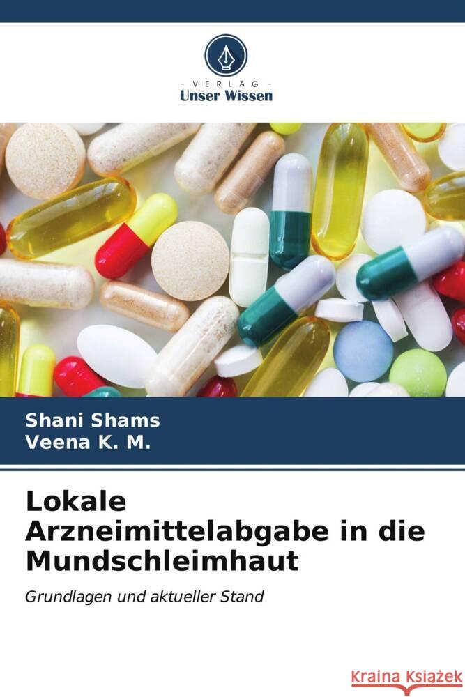 Lokale Arzneimittelabgabe in die Mundschleimhaut SHAMS, SHANI, K. M., Veena 9786206556657 Verlag Unser Wissen