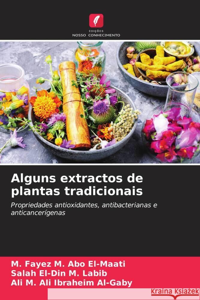 Alguns extractos de plantas tradicionais Abo El-Maati, M. Fayez M., Labib, Salah El-Din M., Al-Gaby, Ali M. Ali Ibraheim 9786206557111 Edições Nosso Conhecimento