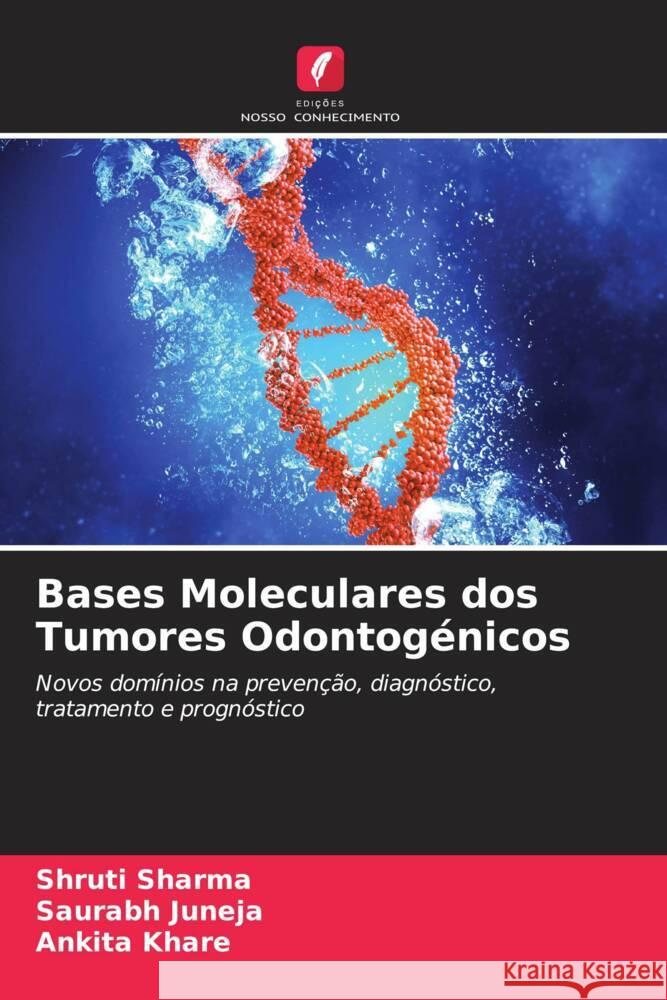 Bases Moleculares dos Tumores Odontogénicos SHARMA, SHRUTI, Juneja, Saurabh, Khare, Ankita 9786206557364 Edições Nosso Conhecimento