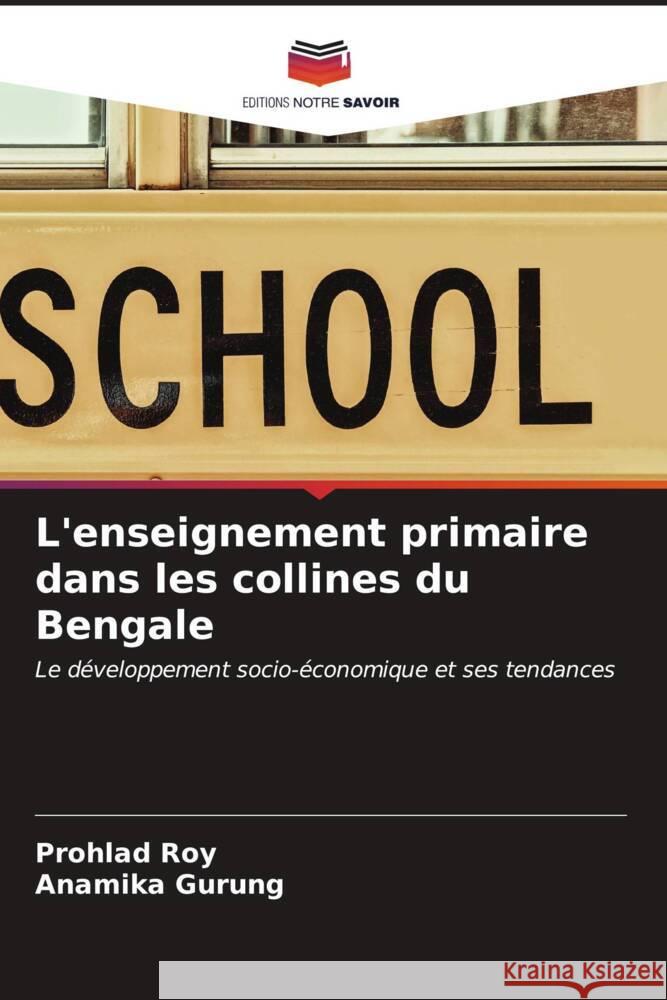 L'enseignement primaire dans les collines du Bengale Roy, Prohlad, Gurung, Anamika 9786206558217 Editions Notre Savoir