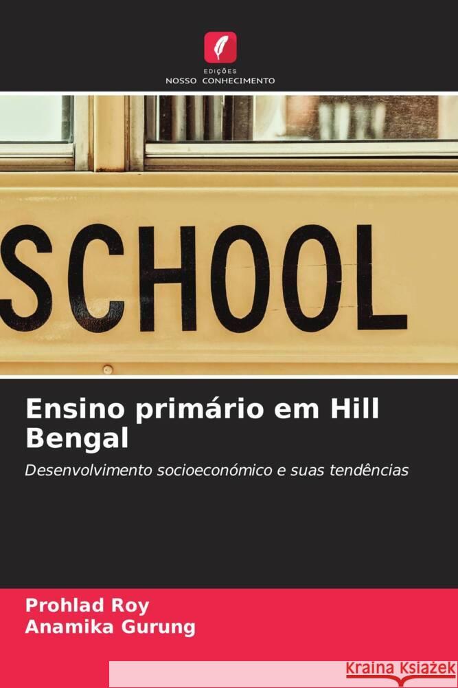 Ensino primário em Hill Bengal Roy, Prohlad, Gurung, Anamika 9786206558231 Edições Nosso Conhecimento