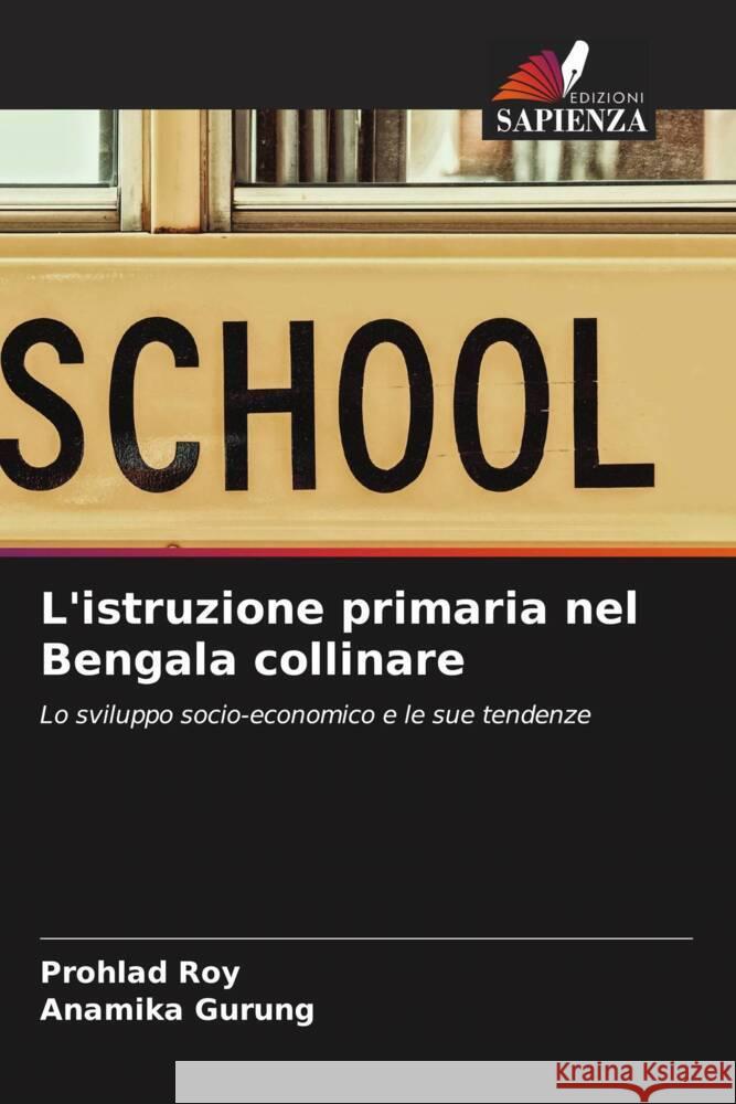 L'istruzione primaria nel Bengala collinare Roy, Prohlad, Gurung, Anamika 9786206558255 Edizioni Sapienza