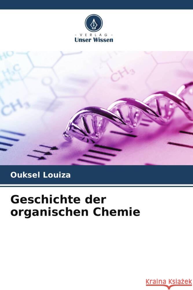 Geschichte der organischen Chemie Ouksel Louiza 9786206558453 Verlag Unser Wissen