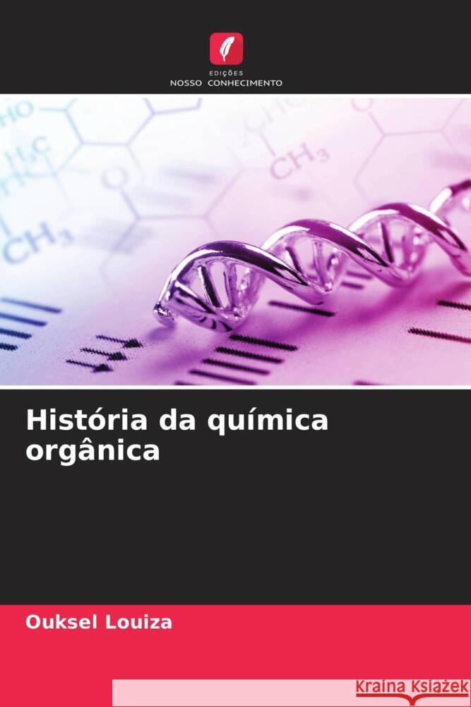 Hist?ria da qu?mica org?nica Ouksel Louiza 9786206558477