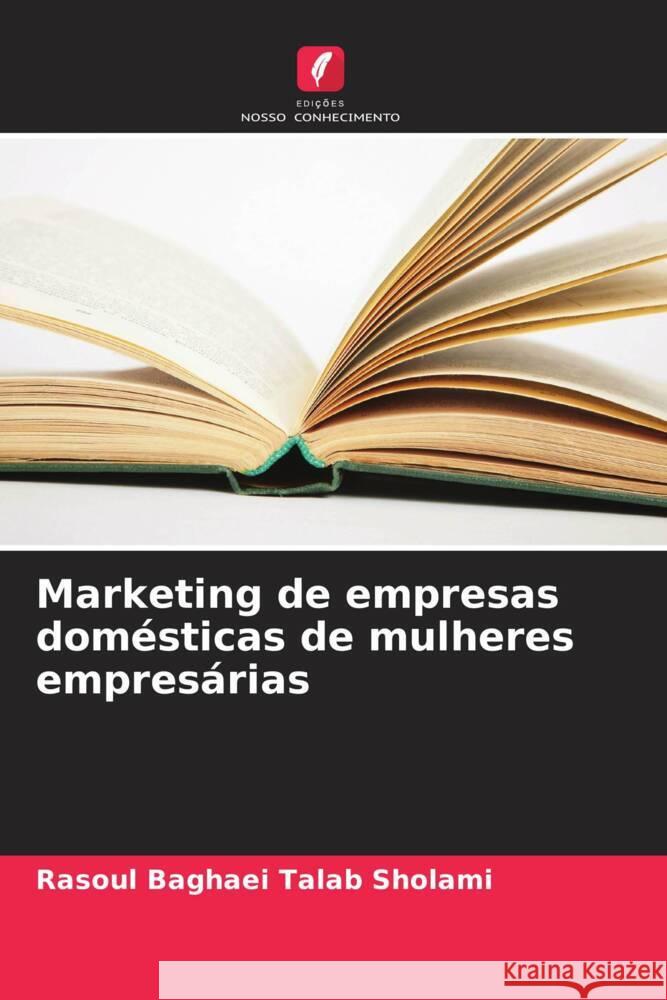 Marketing de empresas domésticas de mulheres empresárias Baghaei Talab Sholami, Rasoul 9786206558729