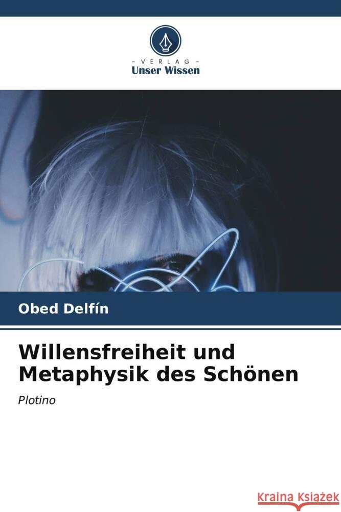 Willensfreiheit und Metaphysik des Schönen Delfín, Obed 9786206558750