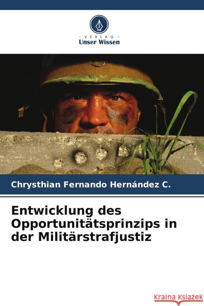 Entwicklung des Opportunitätsprinzips in der Militärstrafjustiz Hernández C., Chrysthian Fernando 9786206559405