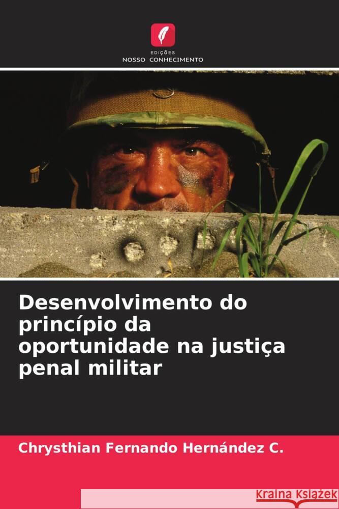 Desenvolvimento do princípio da oportunidade na justiça penal militar Hernández C., Chrysthian Fernando 9786206559450