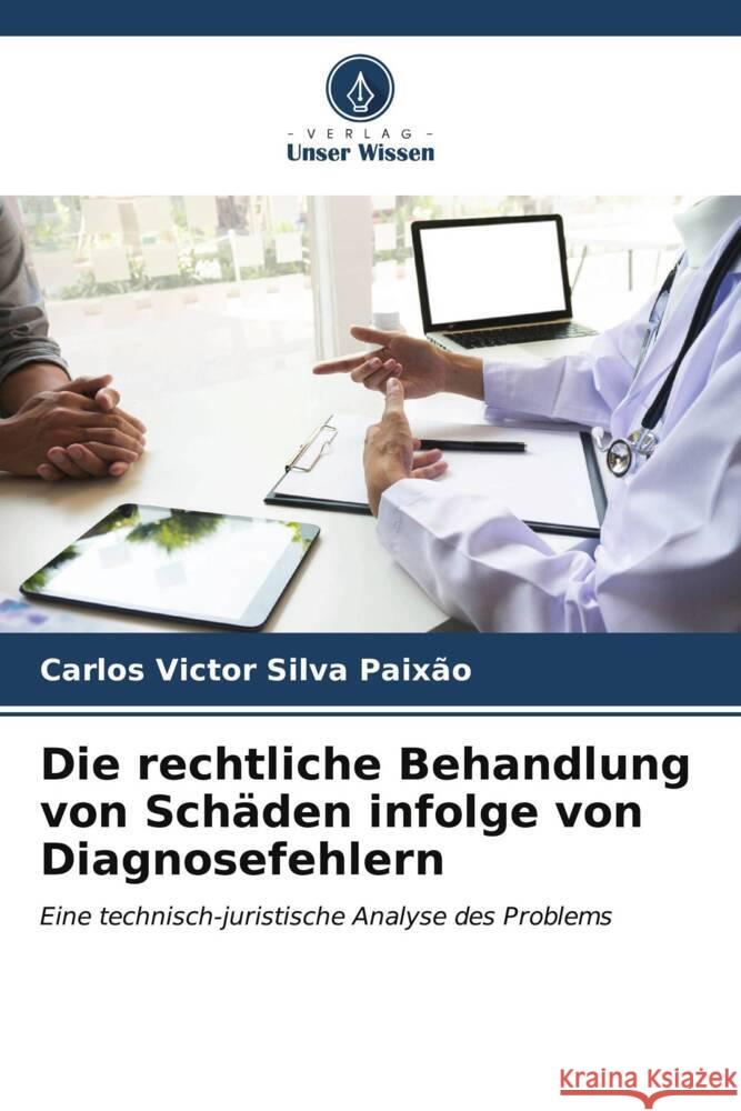 Die rechtliche Behandlung von Schäden infolge von Diagnosefehlern Silva Paixão, Carlos Victor 9786206559993