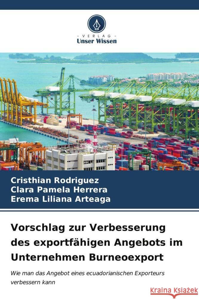 Vorschlag zur Verbesserung des exportfähigen Angebots im Unternehmen Burneoexport Rodríguez, Cristhian, Herrera, Clara Pamela, Arteaga, Erema Liliana 9786206560623