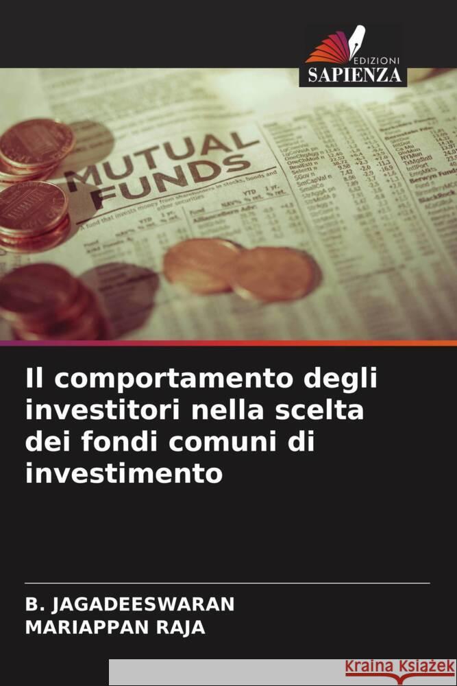 Il comportamento degli investitori nella scelta dei fondi comuni di investimento JAGADEESWARAN, B., Raja, Mariappan 9786206560647