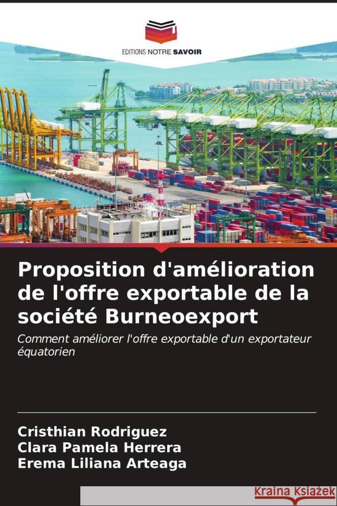 Proposition d'amélioration de l'offre exportable de la société Burneoexport Rodríguez, Cristhian, Herrera, Clara Pamela, Arteaga, Erema Liliana 9786206560685