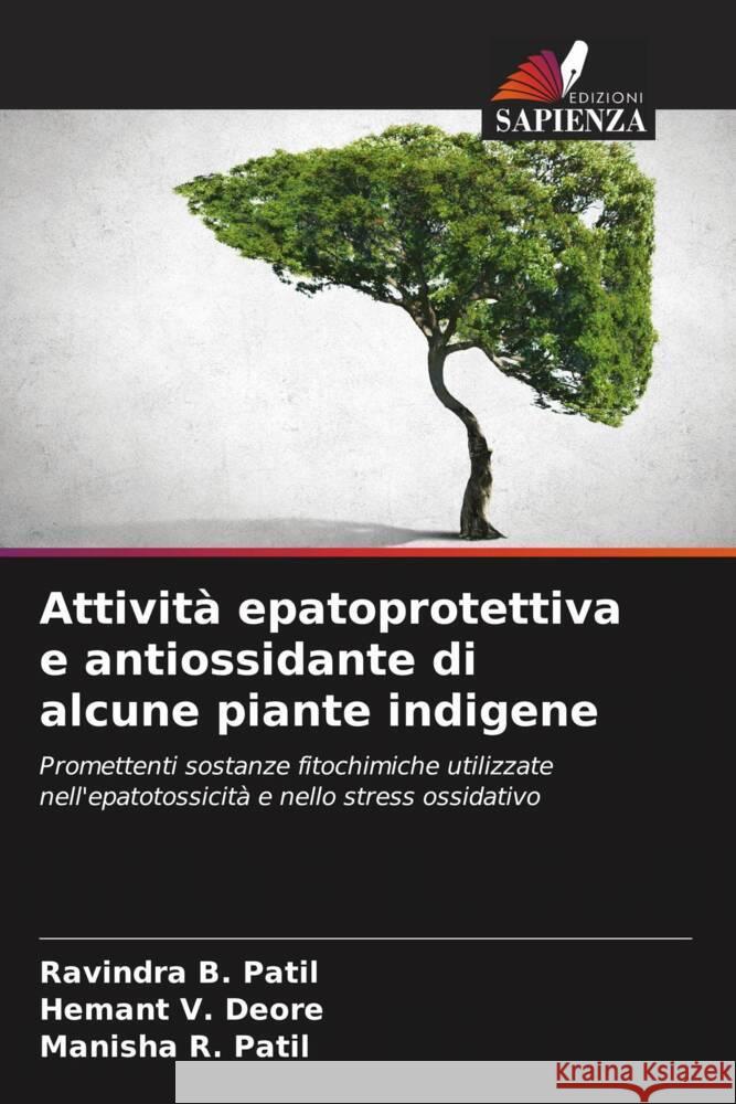 Attività epatoprotettiva e antiossidante di alcune piante indigene Patil, Ravindra B., Deore, Hemant V., Patil, Manisha R. 9786206560999