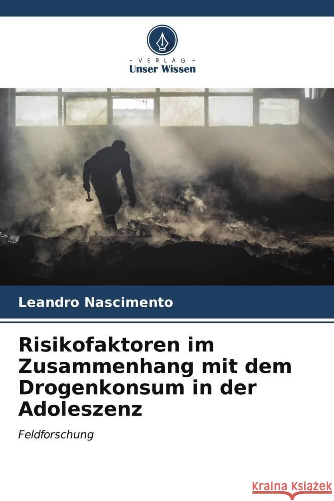 Risikofaktoren im Zusammenhang mit dem Drogenkonsum in der Adoleszenz Nascimento, Leandro 9786206561026