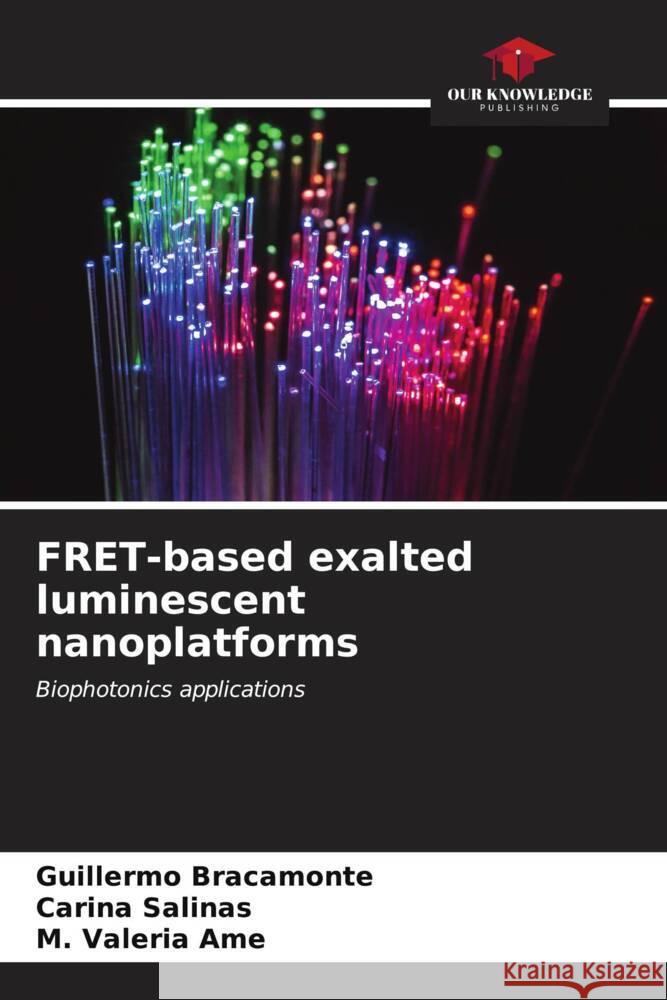 FRET-based exalted luminescent nanoplatforms Bracamonte, Guillermo, Salinas, Carina, Ame, M. Valeria 9786206561156