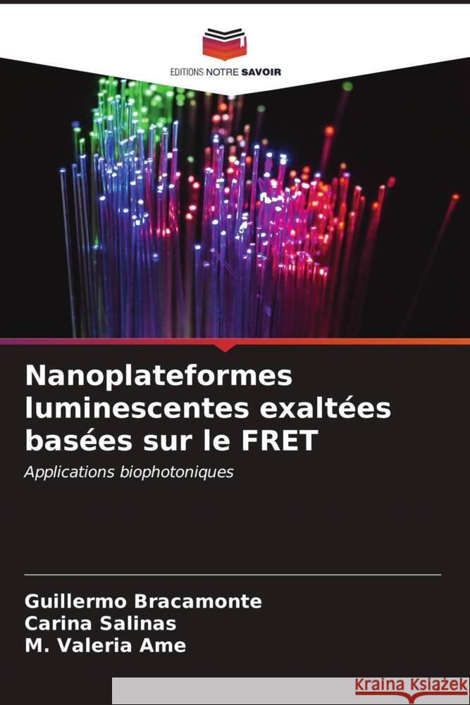 Nanoplateformes luminescentes exaltées basées sur le FRET Bracamonte, Guillermo, Salinas, Carina, Ame, M. Valeria 9786206561163