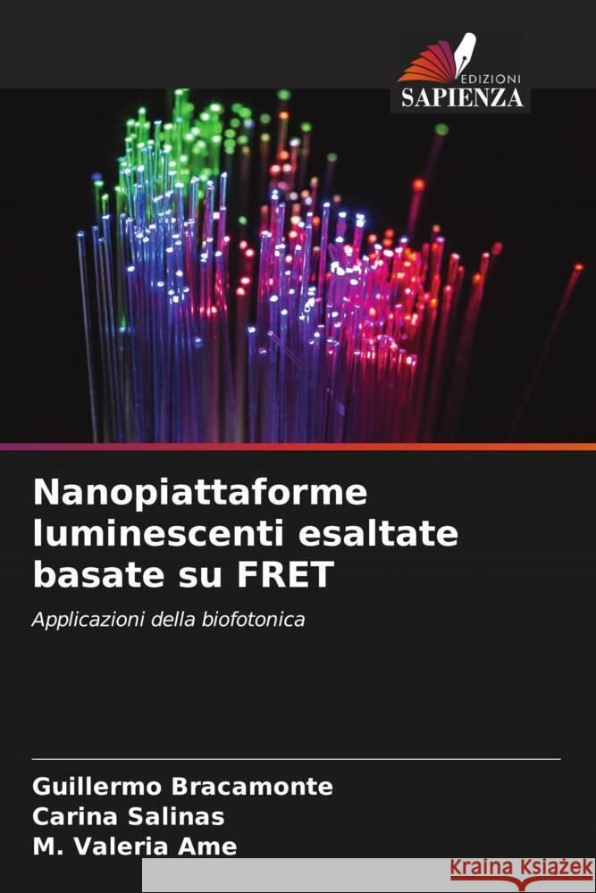 Nanopiattaforme luminescenti esaltate basate su FRET Bracamonte, Guillermo, Salinas, Carina, Ame, M. Valeria 9786206561170 Edizioni Sapienza