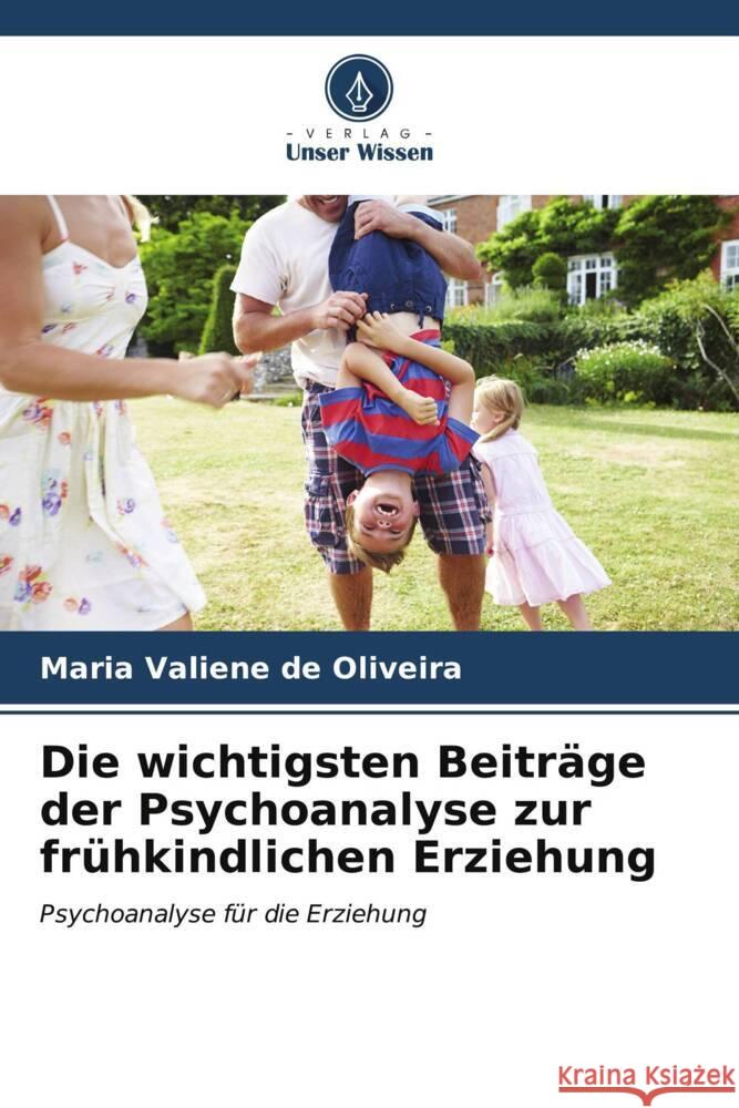 Die wichtigsten Beiträge der Psychoanalyse zur frühkindlichen Erziehung de Oliveira, Maria Valiene 9786206561323