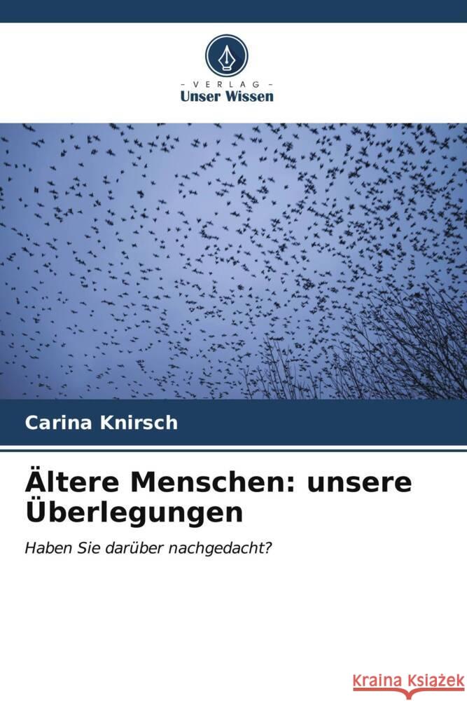 Ältere Menschen: unsere Überlegungen Knirsch, Carina 9786206561682