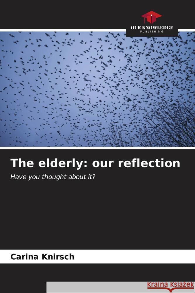 The elderly: our reflection Knirsch, Carina 9786206561699