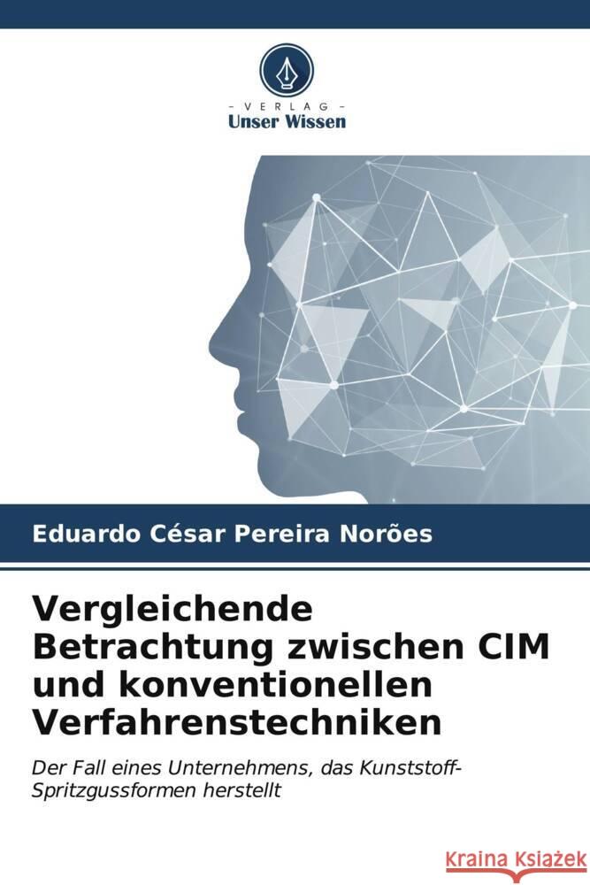 Vergleichende Betrachtung zwischen CIM und konventionellen Verfahrenstechniken Pereira Norões, Eduardo César 9786206561743