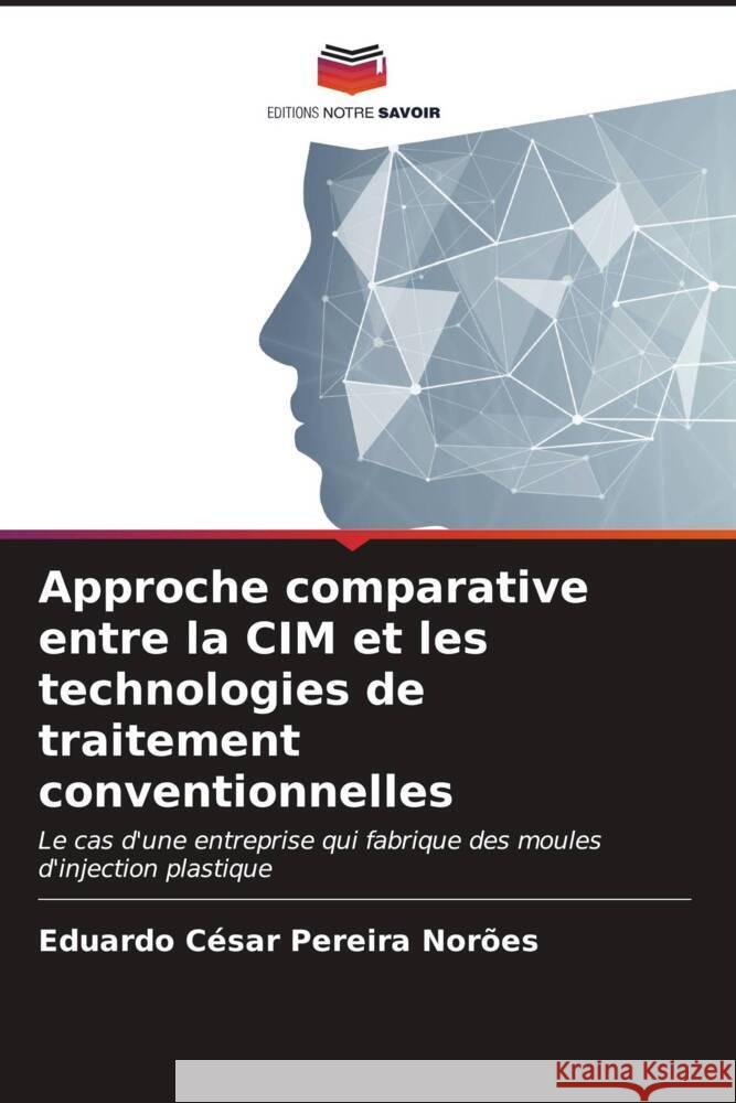 Approche comparative entre la CIM et les technologies de traitement conventionnelles Pereira Norões, Eduardo César 9786206561774