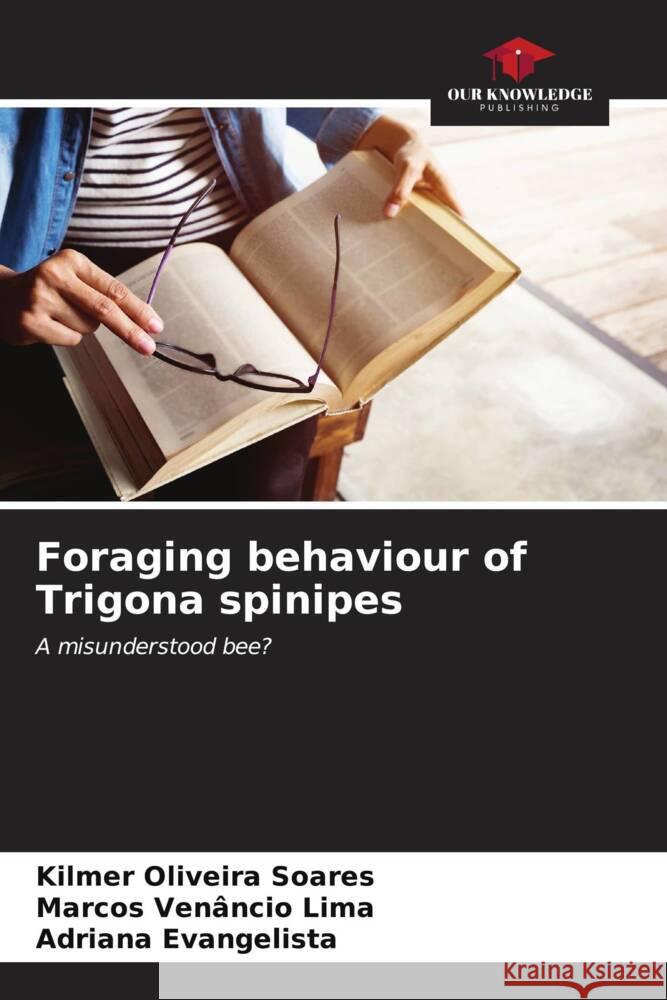 Foraging behaviour of Trigona spinipes Oliveira Soares, Kilmer, Venâncio Lima, Marcos, Evangelista, Adriana 9786206562351