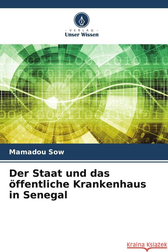 Der Staat und das ?ffentliche Krankenhaus in Senegal Mamadou Sow 9786206562405 Verlag Unser Wissen