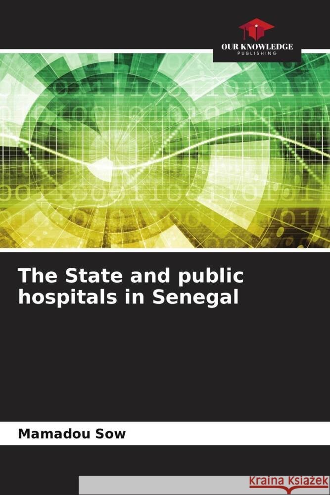 The State and public hospitals in Senegal Mamadou Sow 9786206562412 Our Knowledge Publishing