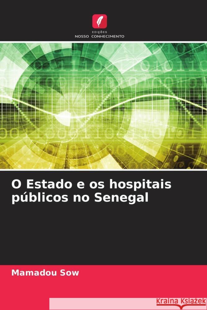 O Estado e os hospitais p?blicos no Senegal Mamadou Sow 9786206562481 Edicoes Nosso Conhecimento
