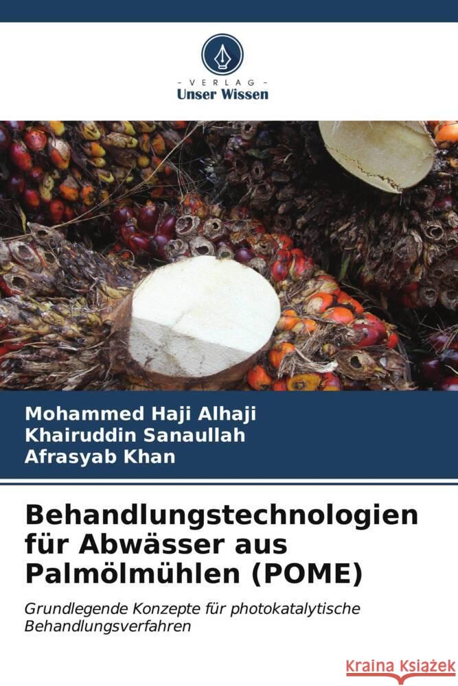 Behandlungstechnologien für Abwässer aus Palmölmühlen (POME) Alhaji, Mohammed Haji, Sanaullah, Khairuddin, Khan, Afrasyab 9786206562566