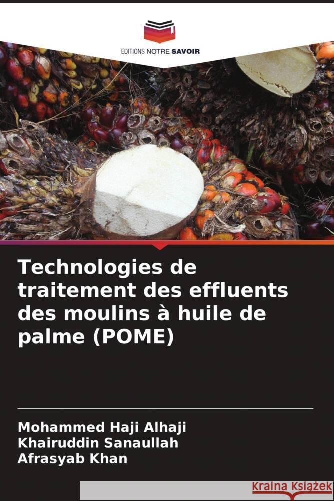 Technologies de traitement des effluents des moulins à huile de palme (POME) Alhaji, Mohammed Haji, Sanaullah, Khairuddin, Khan, Afrasyab 9786206562603