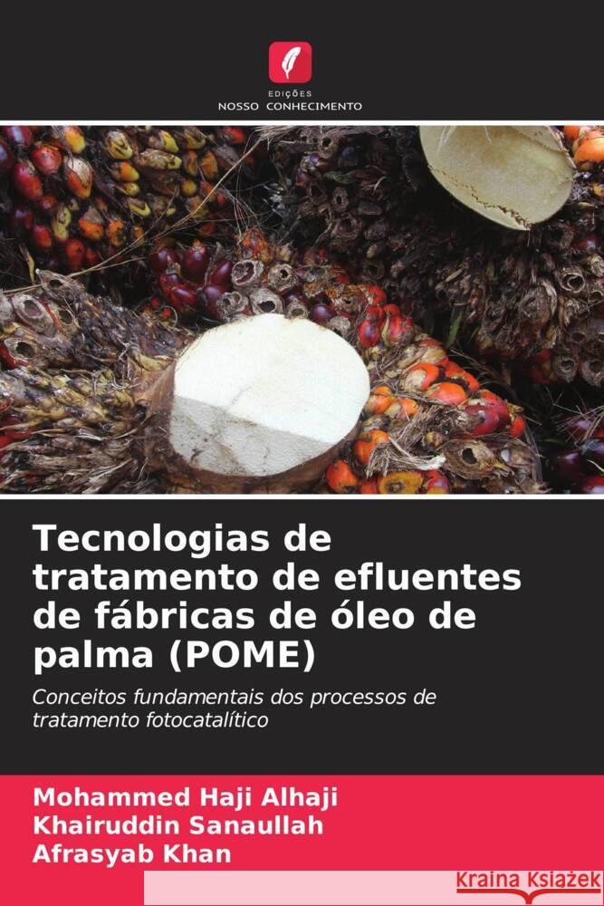 Tecnologias de tratamento de efluentes de fábricas de óleo de palma (POME) Alhaji, Mohammed Haji, Sanaullah, Khairuddin, Khan, Afrasyab 9786206562672