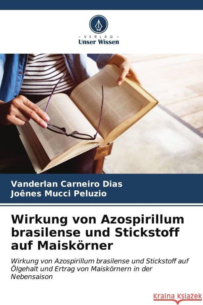 Wirkung von Azospirillum brasilense und Stickstoff auf Maiskörner Carneiro Dias, Vanderlan, Mucci Peluzio, Joênes 9786206562917