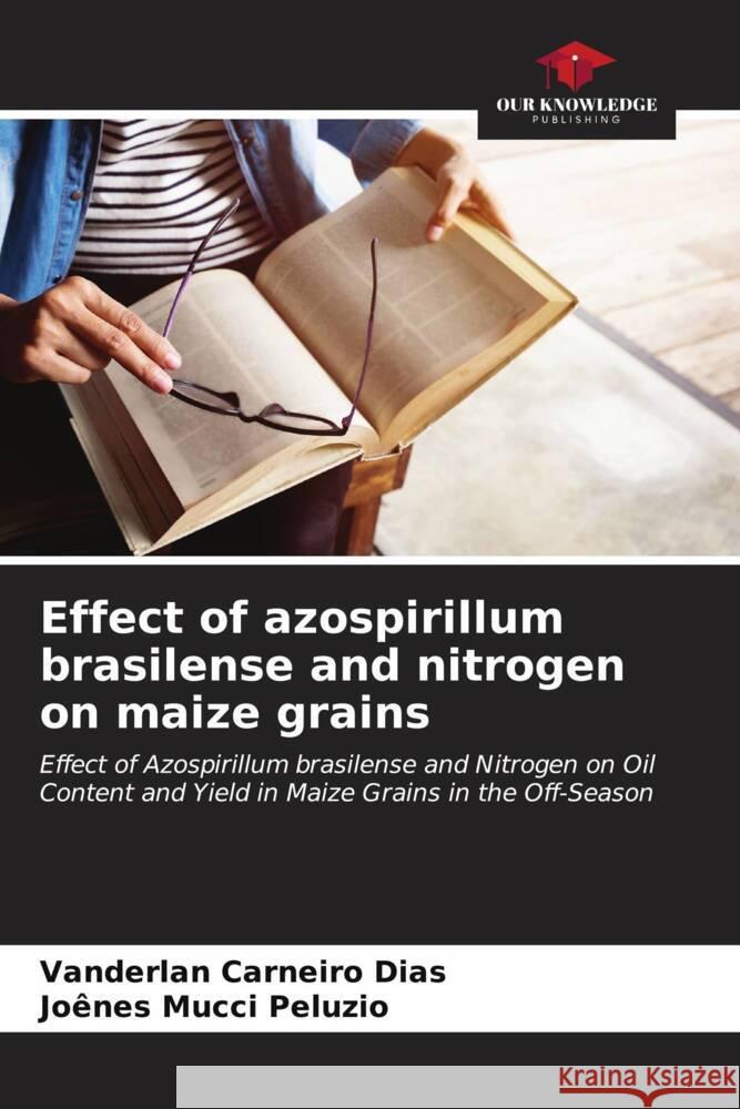 Effect of azospirillum brasilense and nitrogen on maize grains Carneiro Dias, Vanderlan, Mucci Peluzio, Joênes 9786206562924