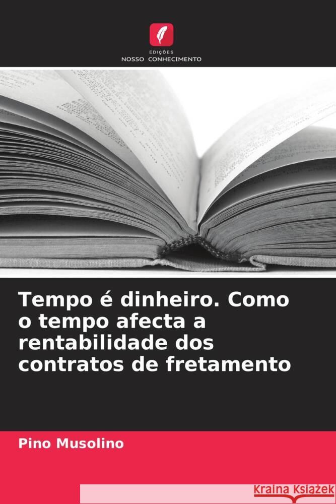 Tempo é dinheiro. Como o tempo afecta a rentabilidade dos contratos de fretamento Musolino, Pino 9786206563013