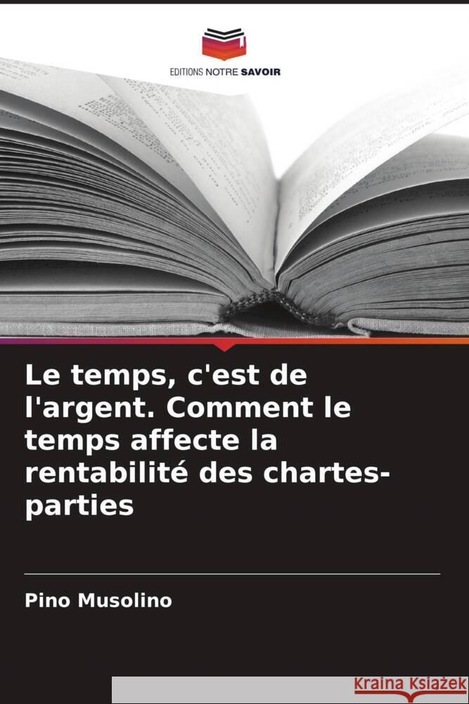Le temps, c'est de l'argent. Comment le temps affecte la rentabilité des chartes-parties Musolino, Pino 9786206563037
