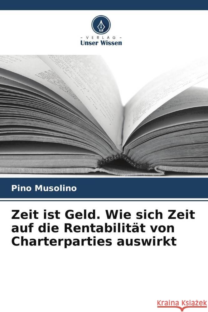 Zeit ist Geld. Wie sich Zeit auf die Rentabilität von Charterparties auswirkt Musolino, Pino 9786206563051