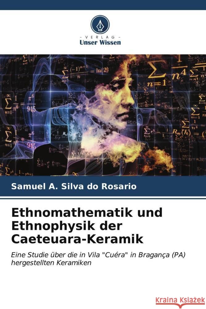 Ethnomathematik und Ethnophysik der Caeteuara-Keramik Silva do Rosario, Samuel A. 9786206563242