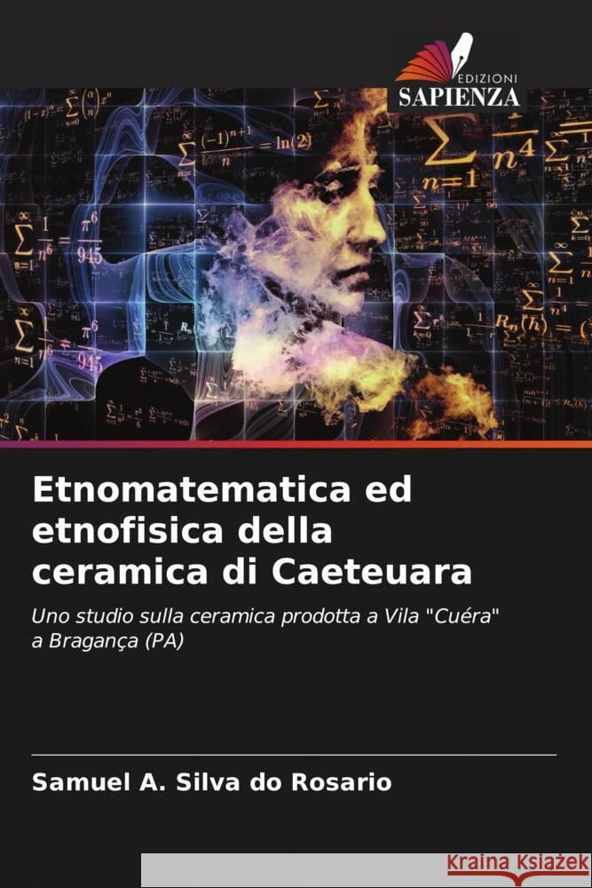 Etnomatematica ed etnofisica della ceramica di Caeteuara Silva do Rosario, Samuel A. 9786206563280