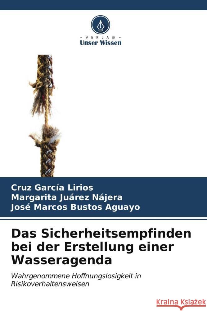 Das Sicherheitsempfinden bei der Erstellung einer Wasseragenda García Lirios, Cruz, Juárez Nájera, Margarita, Bustos Aguayo, José Marcos 9786206563730