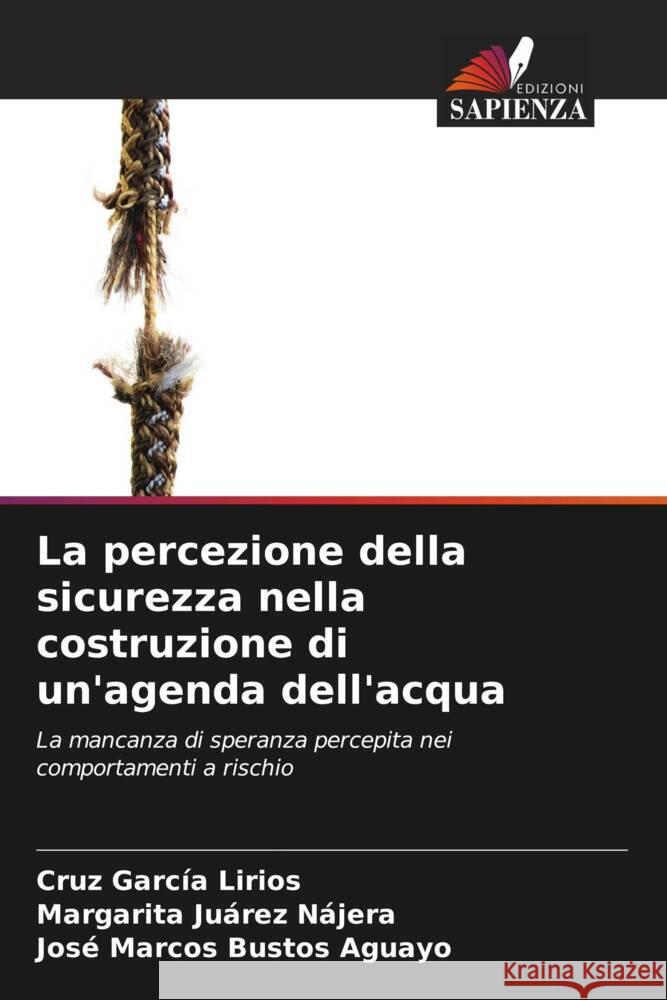 La percezione della sicurezza nella costruzione di un'agenda dell'acqua García Lirios, Cruz, Juárez Nájera, Margarita, Bustos Aguayo, José Marcos 9786206563761