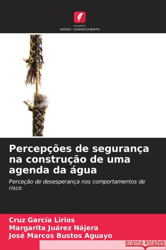 Percepções de segurança na construção de uma agenda da água García Lirios, Cruz, Juárez Nájera, Margarita, Bustos Aguayo, José Marcos 9786206563778