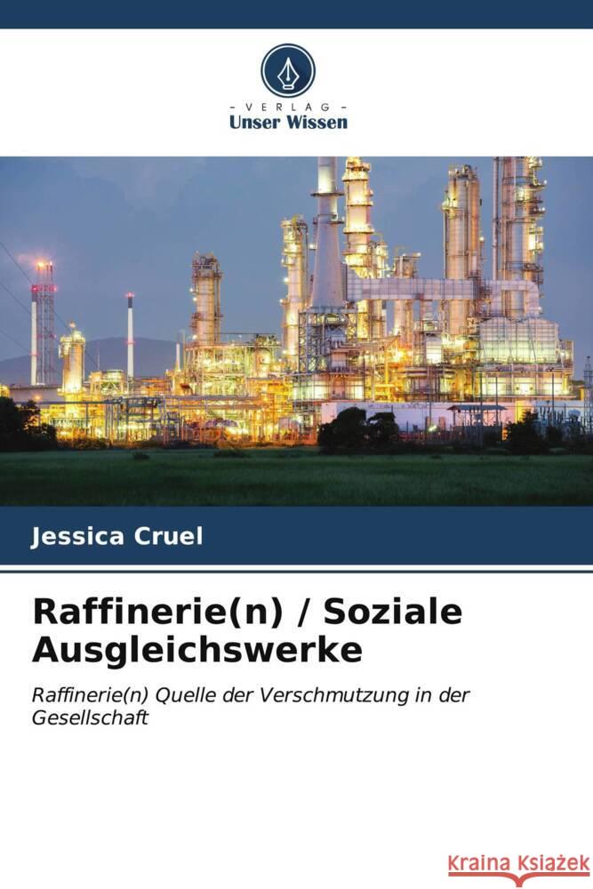 Raffinerie(n) / Soziale Ausgleichswerke Cruel, Jessica 9786206563969