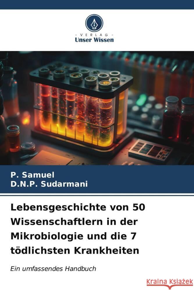 Lebensgeschichte von 50 Wissenschaftlern in der Mikrobiologie und die 7 tödlichsten Krankheiten Samuel, P., Sudarmani, D.N.P. 9786206564270