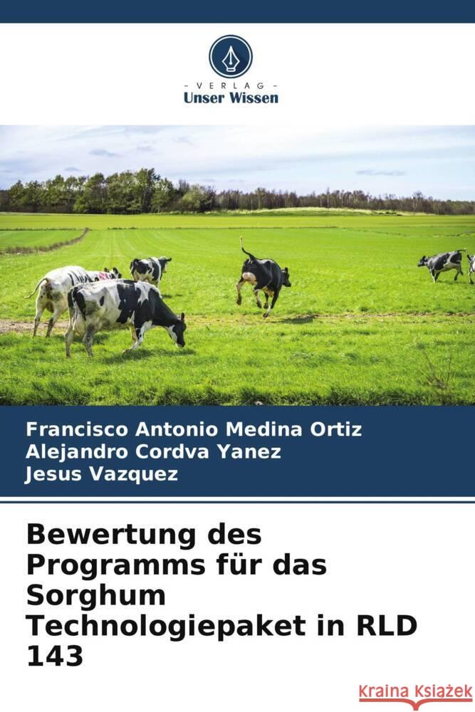 Bewertung des Programms für das Sorghum Technologiepaket in RLD 143 Medina Ortiz, Francisco Antonio, Córdva Yanez, Alejandro, Vázquez, Jesús 9786206564324