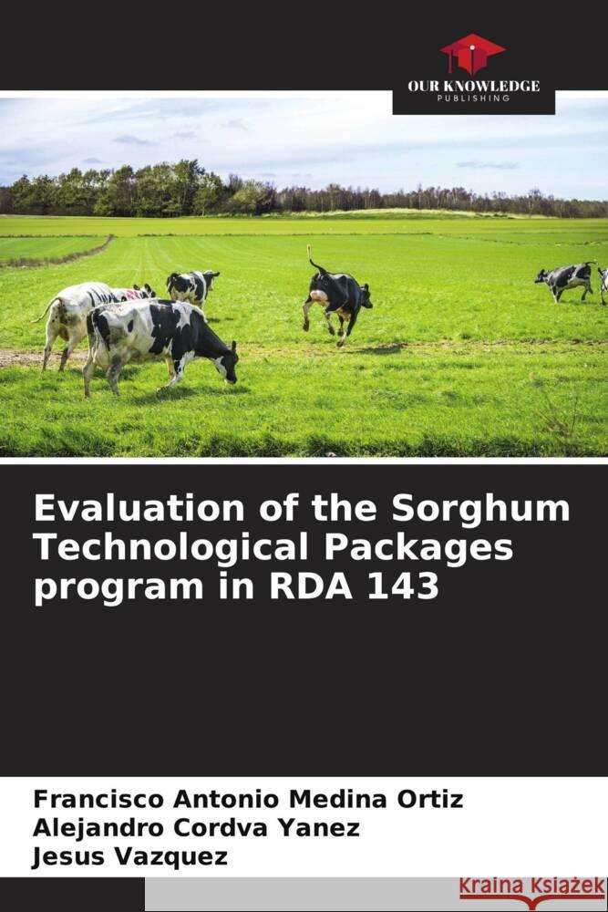 Evaluation of the Sorghum Technological Packages program in RDA 143 Medina Ortiz, Francisco Antonio, Córdva Yanez, Alejandro, Vázquez, Jesús 9786206564331