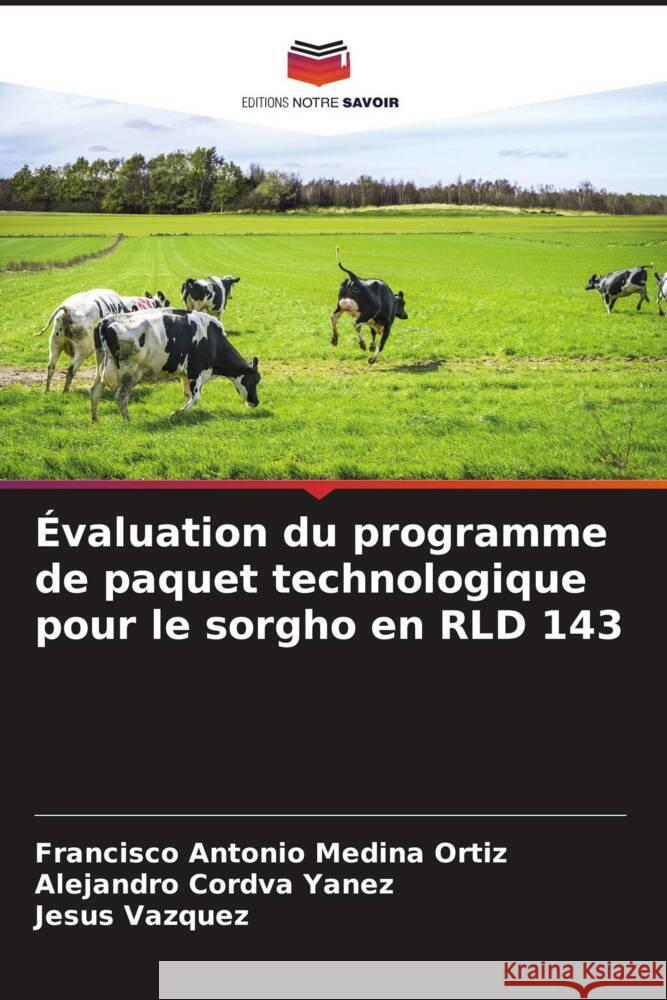 Évaluation du programme de paquet technologique pour le sorgho en RLD 143 Medina Ortiz, Francisco Antonio, Córdva Yanez, Alejandro, Vázquez, Jesús 9786206564348