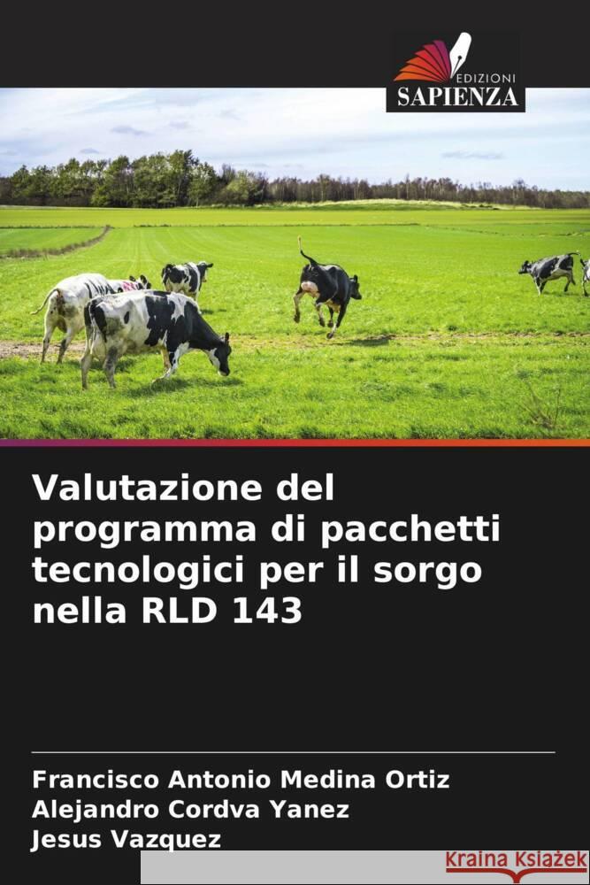 Valutazione del programma di pacchetti tecnologici per il sorgo nella RLD 143 Medina Ortiz, Francisco Antonio, Córdva Yanez, Alejandro, Vázquez, Jesús 9786206564355